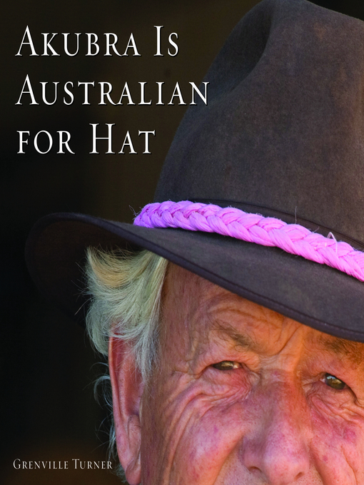 Title details for Akubra is Australian for Hat by Grenville Turner - Available